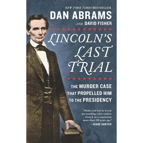 Lincoln's Last Trial: The Murder Case That Propelled Him to the Presidency - Paperback