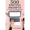 500 Writing Prompts for Fiction, Journaling, Blogging, and Creative Writing - Paperback