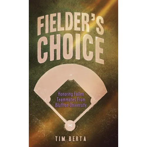 Fielder's Choice: Honoring Fallen Teammates from Bluffton University - Hardcover