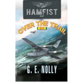 Hamfist Over The Trail: The Air Combat Adventures of Hamilton "Hamfist" Hancock