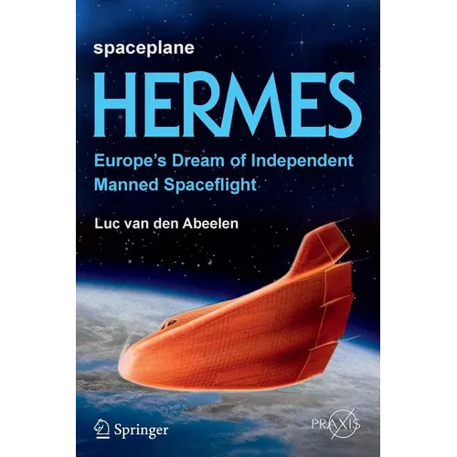 Spaceplane Hermes: Europe's Dream of Independent Manned Spaceflight - Paperback