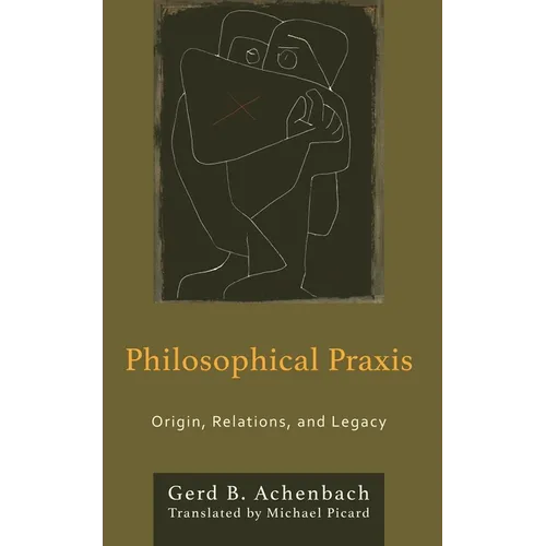 Philosophical PRAXIS: Origin, Relations, and Legacy - Hardcover