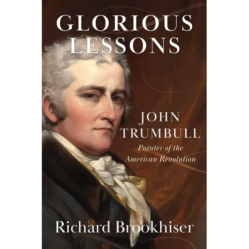 Glorious Lessons: John Trumbull, Painter of the American Revolution - Hardcover