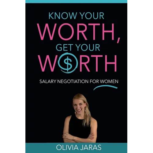 Know Your Worth, Get Your Worth: Salary Negotiation for Women - Paperback
