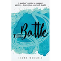 The Battle: A mother's guide to conquer anxiety, depression and self doubt - Paperback