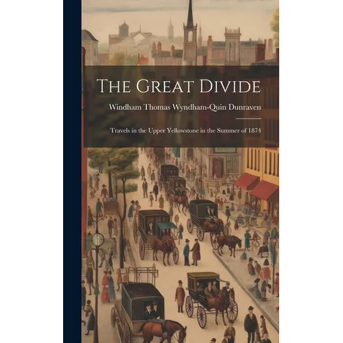 The Great Divide: Travels in the Upper Yellowstone in the Summer of 1874