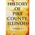 History of Pike County, Illinois Volume 1