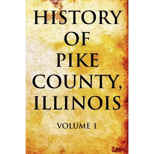 History of Pike County, Illinois Volume 1