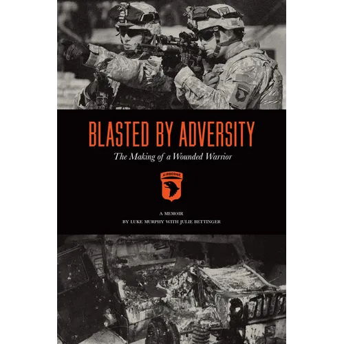 Blasted by Adversity: The Making of a Wounded Warrior - Paperback