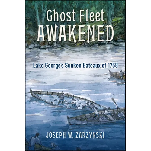 Ghost Fleet Awakened: Lake George's Sunken Bateaux of 1758