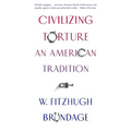 Civilizing Torture: An American Tradition