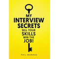 My Interview Secrets: Sell Your Skills Win The Job! - Hardcover