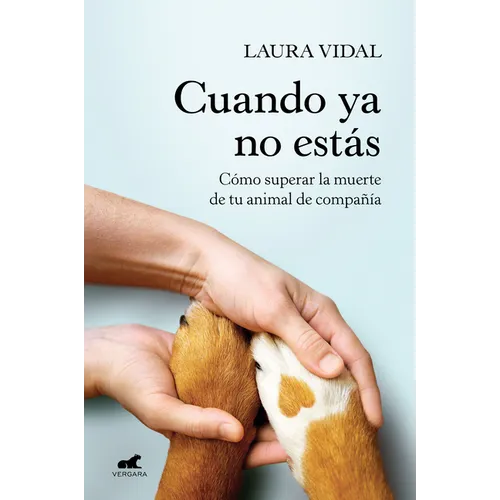 Cuando YA No Estás. Cómo Superar La Muerte de Tu Animal de Compañía / When You Are Gone - Paperback