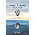 A Smoky Mountain Boyhood: Memories, Musings, and More