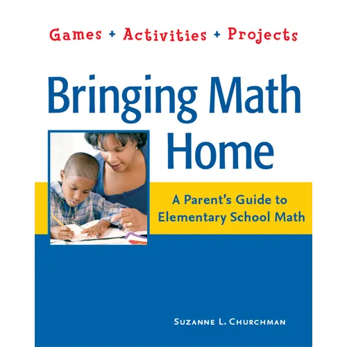 Bringing Math Home: A Parent's Guide to Elementary School Math: Games, Activities, Projects - Paperback