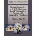 Kokas (Angelo) V. U.S. U.S. Supreme Court Transcript of Record with Supporting Pleadings