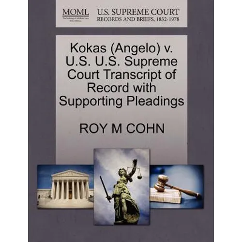 Kokas (Angelo) V. U.S. U.S. Supreme Court Transcript of Record with Supporting Pleadings