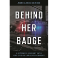 Behind Her Badge: A Woman's Journey Into and Out of Law Enforcement