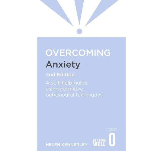 Overcoming Anxiety, 2nd Edition: A Self-Help Guide Using Cognitive Behavioural Techniques - Paperback
