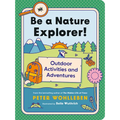 Be a Nature Explorer!: Outdoor Activities and Adventures - Paperback