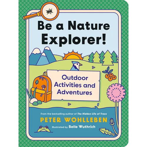 Be a Nature Explorer!: Outdoor Activities and Adventures - Paperback