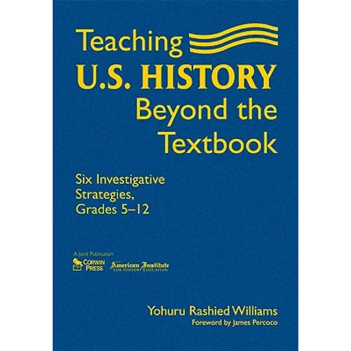 Teaching U.S. History Beyond the Textbook: Six Investigative Strategies, Grades 5-12
