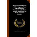 A Compendious History of New England, From the Discovery by Europeans to the First General Congress of the Anglo-American Colonies