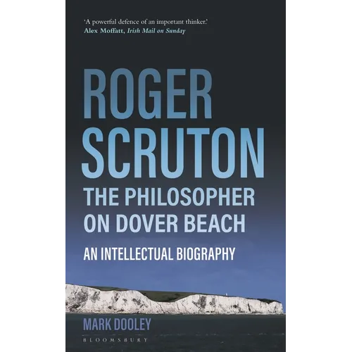 Roger Scruton: The Philosopher on Dover Beach: An Intellectual Biography - Paperback