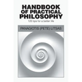 Handbook of Practical Philosophy: 120 Tips for a Better Life - Paperback