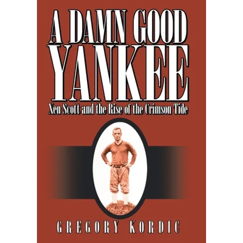 A Damn Good Yankee: Xen Scott and the Rise of the Crimson Tide