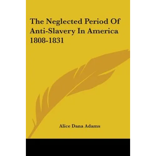 The Neglected Period of Anti-Slavery in America 1808-1831