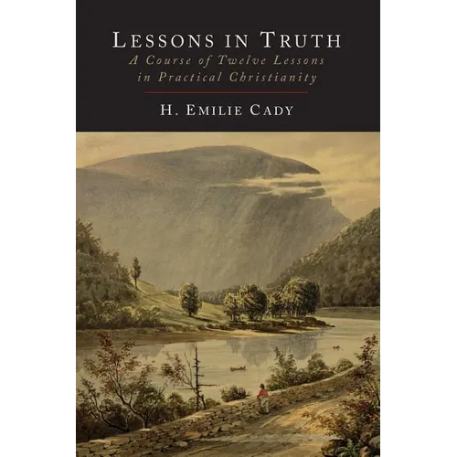 Lessons in Truth: A Course of Twelve Lessons in Practical Christianity - Paperback