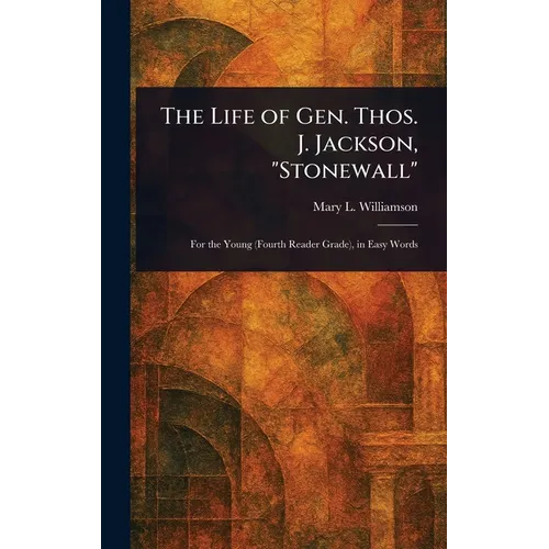 The Life of Gen. Thos. J. Jackson, "Stonewall"