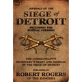 Journals of the Siege of Detroit: Including the Pontiac Uprising, the Commandant's Secretary's Diary and Journal of the Siege of Detroit Published by