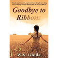 Goodbye to Ribbons: Based on a true story, a powerful and thought-provoking novel, set deep in rural Britain after the close of WWII - Paperback