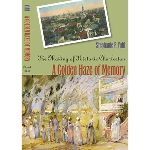 A Golden Haze of Memory: The Making of Historic Charleston