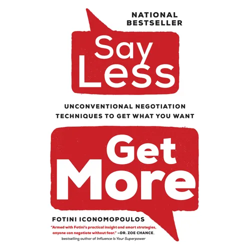 Say Less: Unconventional Negotiation Techniques to Get What You Want - Paperback