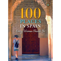 100 Places in Spain Every Woman Should Go - Paperback