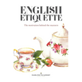 English Etiquette: The Motivation Behind the Manners - Paperback