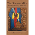 The Sincere Milk: Rightly Dividing the Word - Hardcover