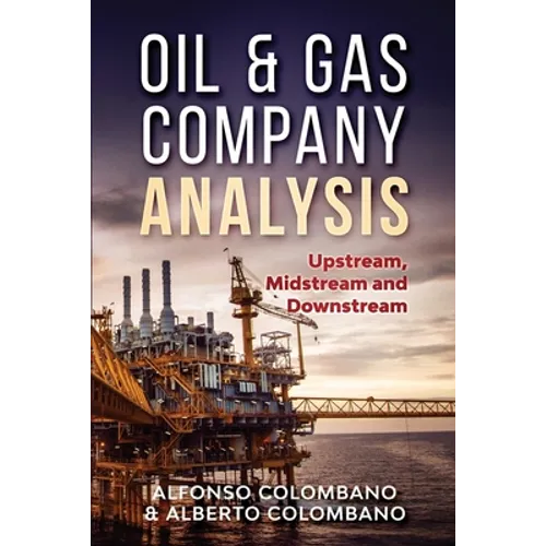 Oil & Gas Company Analysis: Upstream, Midstream and Downstream - Paperback