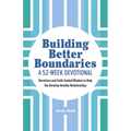 Building Better Boundaries: A 52-Week Devotional: Devotions and Faith-Guided Wisdom to Help You Develop Healthy Relationships - Paperback