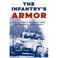 The Infantry's Armor: The U.S. Army's Separate Tank Battalions in World War II - Paperback