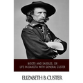 "Boots and Saddles," or Life in Dakota with General Custer