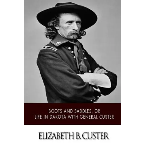 "Boots and Saddles," or Life in Dakota with General Custer