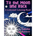 To the Moon and Back: A Celestial Coloring Book for Adults - Paperback