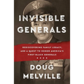 Invisible Generals: Rediscovering Family Legacy, and a Quest to Honor America's First Black Generals - Hardcover
