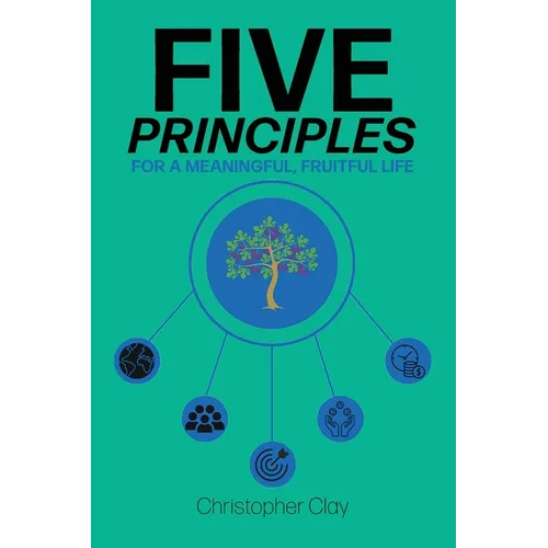 Five Principles: For a Meaningful, Fruitful Life - Paperback