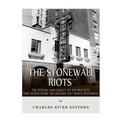 The Stonewall Riots: The History and Legacy of the Protests that Helped Spark the Modern Gay Rights Movement