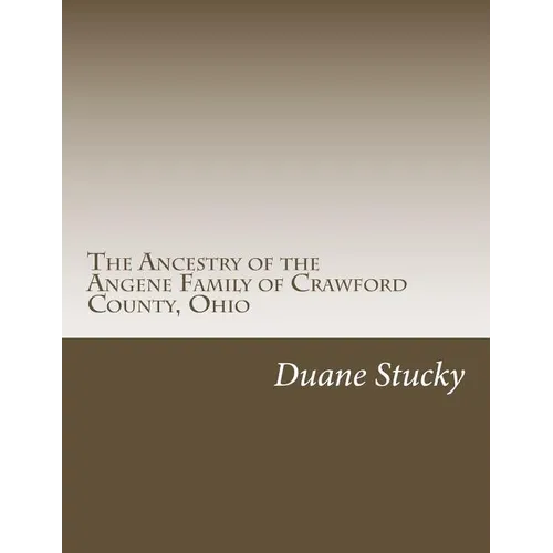 The Ancestry of the Angene Family of Crawford County, Ohio